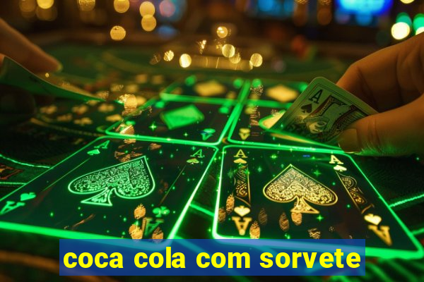 coca cola com sorvete